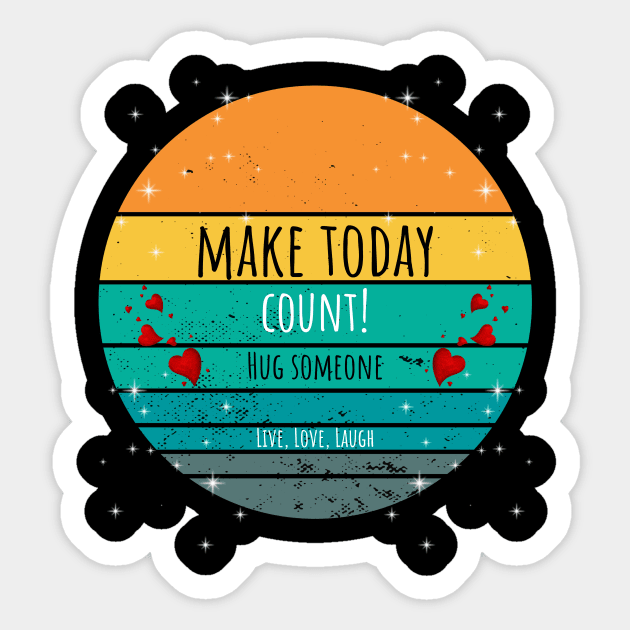 Make Today Count! Hug Someone - Live, Love, Laugh Sticker by ArleDesign